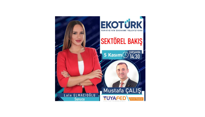 TÜYAFED Başkanı Mustafa Çalış, 5 Kasım 2025’te EKOTÜRK TV “Sektörel Bakış” Programına Canlı Yayın Konuğu Olacak